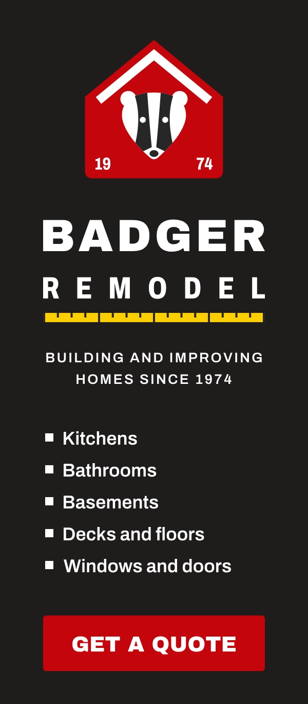 Badger Remodel: building and improving homes since 1974. Kitchens, bathrooms, basements, decks, floors, windows and doors. Get a quote.